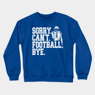 Sorry Can't Football Bye Crewneck Sweatshirt